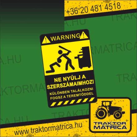 Ne nyúlj a szerszámaimhoz! matrica (levonó, decal, Aufkleber)